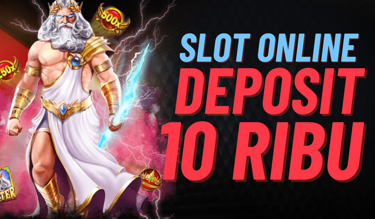 Nikmati Slot Seru dengan Deposit 10rb Cara Terbaik Menikmati Hiburan Terjangkau